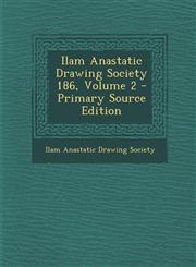 Ilam Anastatic Drawing Society 186, Volume 2 - Primary Source Edition,128765875X,9781287658757
