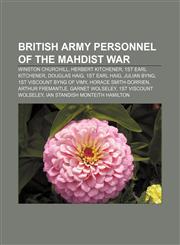 British Army personnel of the Mahdist War Winston Churchill, Herbert Kitchener, 1st Earl Kitchener, Douglas Haig, 1st Earl Haig, Julian Byng,1155428374,9781155428376
