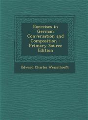 Exercises in German Conversation and Composition - Primary Source Edition,1287358225,9781287358220