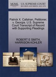 Patrick X. Callahan, Petitioner, v. Georgia. U.S. Supreme Court Transcript of Record with Supporting Pleadings,127070043X,9781270700432