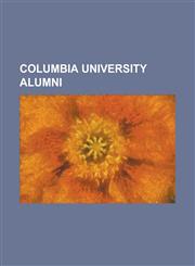 Columbia University Alumni Barack Obama, Mike Gravel, Theodore Roosevelt, Alexander Hamilton, List of Columbia University Alumni, Jose Raul Capab,1230686525,9781230686523