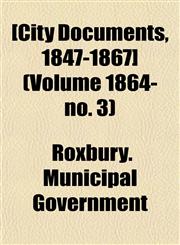 [City Documents, 1847-1867] (Volume 1864- no. 3),1155117115,9781155117119