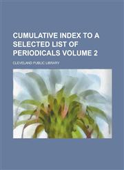 Cumulative index to a selected list of periodicals Volume 2,1236568907,9781236568908