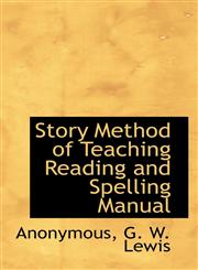 Story Method of Teaching Reading and Spelling Manual,111729062X,9781117290621