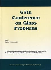 65th Conference on Glass Problems A Collection of Papers Presented at the 65th Conference on Glass Problems, The Ohio State University, Columbus, Ohio, October 19-20, 2004, Ceramic Engineering and Science Proceedings, Volume 26, Number 1,1574982389,9781574982381