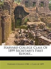 Harvard College Class of 1899 Secretary's First Report...,1273339568,9781273339561