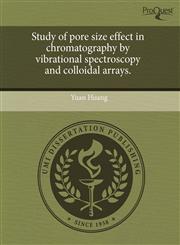 Study of pore size effect in chromatography by vibrational spectroscopy and colloidal arrays.,1243565772,9781243565778