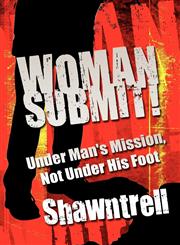 Woman Submit! Under Man's Mission, Not Under His Foot,1462647960,9781462647965