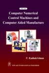 Computer Numerical Control Machine and Computer Aided Manufacture 1st Edition,8122433979,9788122433975
