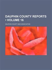 Dauphin County Reports (Volume 16),1154391353,9781154391350