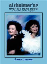 Alzheimer's? Over My Dead Body!,1463430892,9781463430894