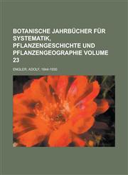 Botanische Jahrbücher für Systematik, Pflanzengeschichte und Pflanzengeographie Volume 23,1230117334,9781230117331
