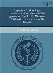 Impacts of oil and gas development on sharp-tailed grouse on the Little Missouri National Grasslands, North Dakota.,1248963709,9781248963708