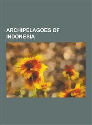 Archipelagoes of Indonesia Alor Archipelago, Ambai Islands, Anambas Islands, Aru Islands, Asia Islands, Ayu Islands, Babar Islands, Balabalagan Islands, Banda Islands, Banggai, Banyak Islands, Barat Daya Islands, Batu Islands,1156821355,9781156821350
