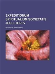 Expeditionum spiritualium Societatis Jesu libri V,123590119X,9781235901195