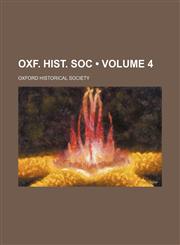 Oxf. Hist. Soc (Volume 4),1153903504,9781153903509