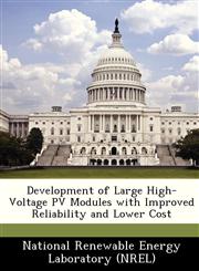 Development of Large High-Voltage PV Modules with Improved Reliability and Lower Cost,1249145619,9781249145615