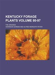 Kentucky forage plants; the grasses Volume 80-97,123438471X,9781234384715