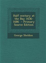 Half Century at the Bay 1636-1686 - Primary Source Edition,1294409247,9781294409243