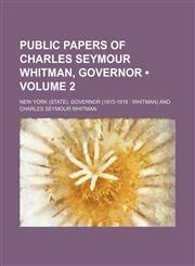 Public Papers of Charles Seymour Whitman, Governor (Volume 2),1150118490,9781150118494