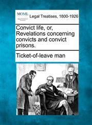 Convict life, or, Revelations concerning convicts and convict prisons.,124014573X,9781240145737