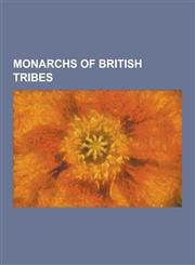 Monarchs of British Tribes Addedomarus, Adminius, Antedios, Boudica, Caratacus, Cartimandua, Cartivelios, Carvilius, Cassivellaunus, Cingetorix (,123060300X,9781230603001