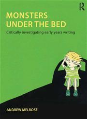 Monsters Under the Bed Critically Investigation Early Years Writing,0415617499,9780415617499