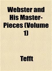 Webster and His Master-Pieces (Volume 1),1152111248,9781152111240