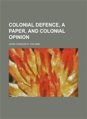 Colonial defence, a paper, and Colonial opinion,1150995874,9781150995873