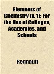 Elements of Chemistry (v. 1); For the Use of Colleges, Academies, and Schools,1152892053,9781152892057