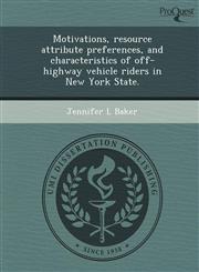 Motivations, resource attribute preferences, and characteristics of off-highway vehicle riders in New York State.,1242987398,9781242987397
