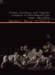 State, Society and Popular Leaders in Mid-Republican Rome 241-167 B.C.,0415105129,9780415105125