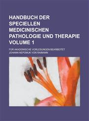 Handbuch Der Speciellen Medicinischen Pathologie und Therapie; Für Akademische Vorlesungen Bearbeitet Volume 1,1230084479,9781230084473