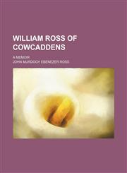 William Ross of Cowcaddens; a memoir,1150529113,9781150529115