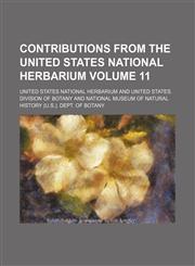 Contributions from the United States National Herbarium Volume 11,1231213736,9781231213735