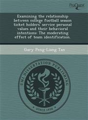 Examining the relationship between college football season ticket holders' service personal values and their behavioral intentions The moderating effect of team identification.,1244039721,9781244039728