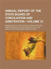Annual Report of the State Board of Conciliation and Arbitration (Volume 31),1154303098,9781154303094