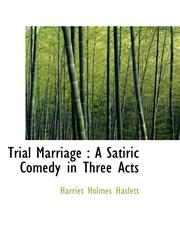 Trial Marriage A Satiric Comedy in Three Acts,1116852799,9781116852790