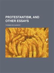 Protestantism, and Other Essays,1150281510,9781150281518