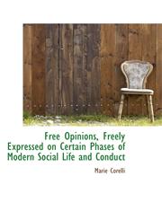 Free Opinions, Freely Expressed on Certain Phases of Modern Social Life and Conduct,1113051345,9781113051349