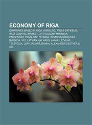 Economy of Riga Companies based in Riga, AirBaltic, Rīgas Satiksme, Riga Central Market, Lattelecom, MikroTik, Passenger Train, SAF Tehnika,1233068040,9781233068043