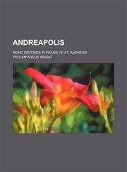 Andreapolis; being writings in praise of St. Andrews,1459032012,9781459032019