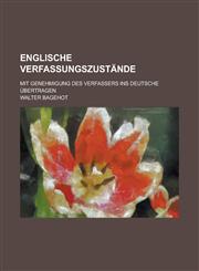 Englische Verfassungszustande; Mit Genehmigung Des Verfassers Ins Deutsche Ubertragen,123519065X,9781235190650