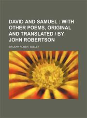David and Samuel; With Other Poems, Original and Translated - By John Robertson,1151598801,9781151598806