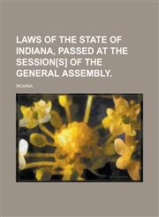 Laws of the State of Indiana, Passed at the Session[s] of the General Assembly.,1151230901,9781151230904