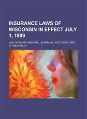 Insurance laws of Wisconsin in effect July 1, 1909,1150352019,9781150352010