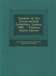 Exhibits at the Franco-British Exhibition, London, 1908... - Primary Source Edition,1293491098,9781293491096