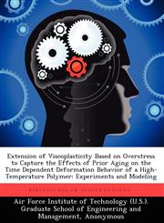 Extension of Viscoplasticity Based on Overstress to Capture the Effects of Prior Aging on the Time Dependent Deformation Behavior of a High-Temperatur,1249414814,9781249414810