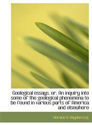 Geological Essays, Or, an Inquiry Into Some of the Geological Phenomena to Be Found in Various Parts,1117183866,9781117183862