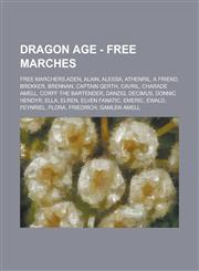 Dragon Age - Free Marches Free Marchers, Aden, Alain, Alessa, Athenril, a Friend, Brekker, Brennan, Captain Qerth, Cavril, Charade Amell, Corff,1234676931,9781234676933